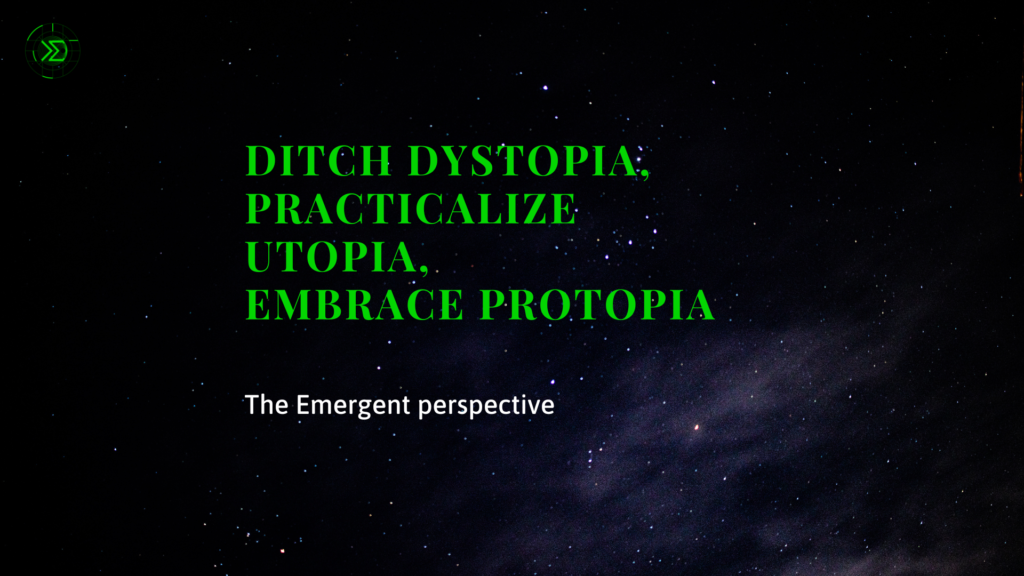 Ditch Dystopia, Practicalize Utopia, Embrace Protopia - Emergent ...